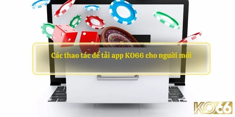 Tham khảo cách download app ko66 dành cho tân thủ