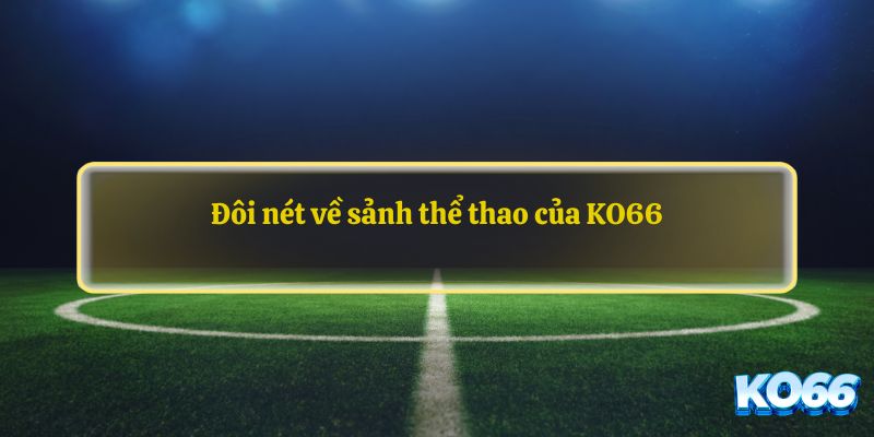 Tìm hiểu đôi nét về thể thao Ko66