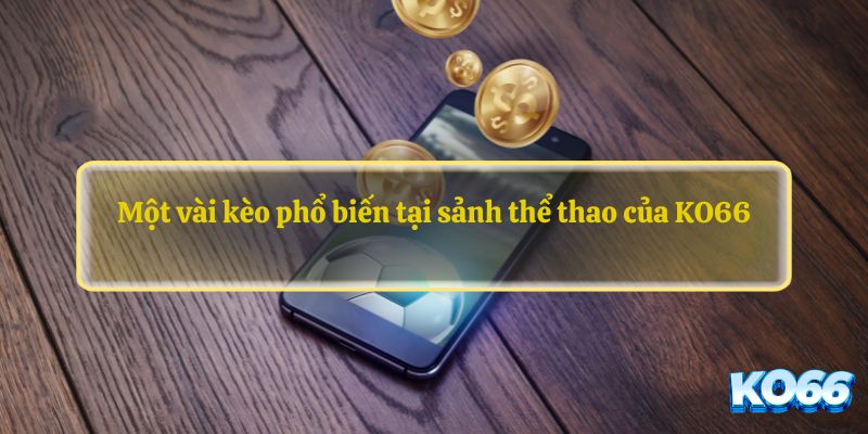 Cập nhật thông tin kèo thể thao Ko66 nhanh chóng